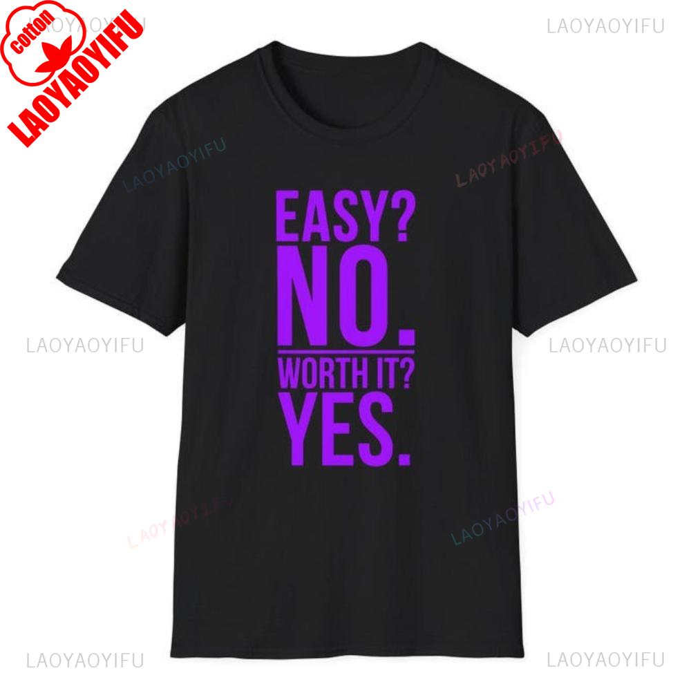 Easy No Worth It Yes Motivational Workout TShirt Unisex Unisex Inspirational Casual Wear Graphic T Shirts Cotton Fashion Streetwear