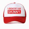I Identify As Skinny Funny Prank Joke Baseball Cap Novelty Trendy Casual Summer Gym Sports Women Breathable Trucker Hat