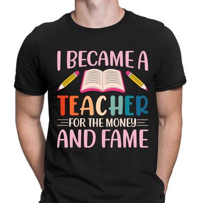 Ich bin wegen des Geldes und des Ruhms Lehrer geworden Lustige Neuheit Herren T-Shirts #VED