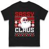 Sassy Claus Santa Christmas T-Shirt Tshirt Mens Womens Tops Unisex Tees 100% Cotton