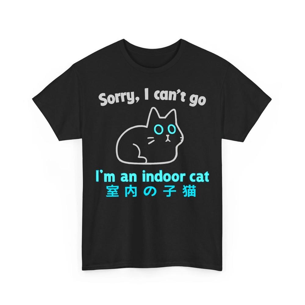 

Sorry I Can’t Go I’m an Indoor Cat Funny Indoor Kitten Unisex TShirt Unisex T-Shirt XXL
