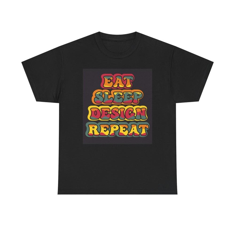 

Eat Sleep Design Repeat Graphic T Shirt Funny Unisex Heavy Cotton Tee M