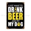 Drink Beer And Pet My Dog Metal Sign Design Print Plaques Cinema Designing Tin Sign Poster