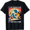 Es ist kein Alleintrinken, wenn dein Hund zu Hause ist Haustier T-Shirt