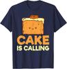 Cake Is Calling Snack Baking Cake T-Shirt