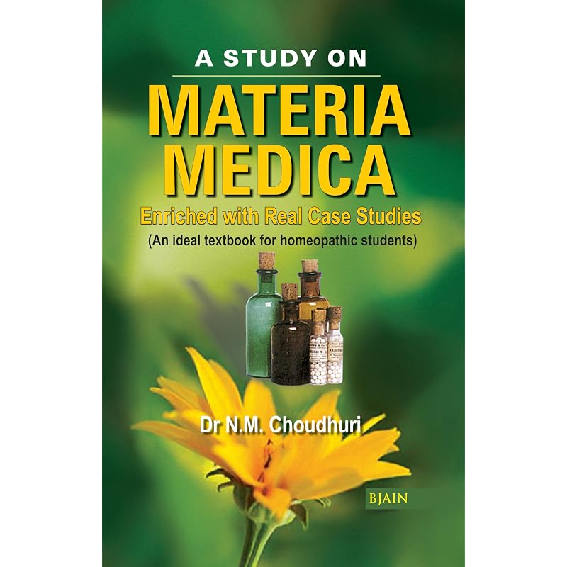 A Study on Materia Medica Enriched with Real Case Studies An Ideal textbook for homeopathic Students