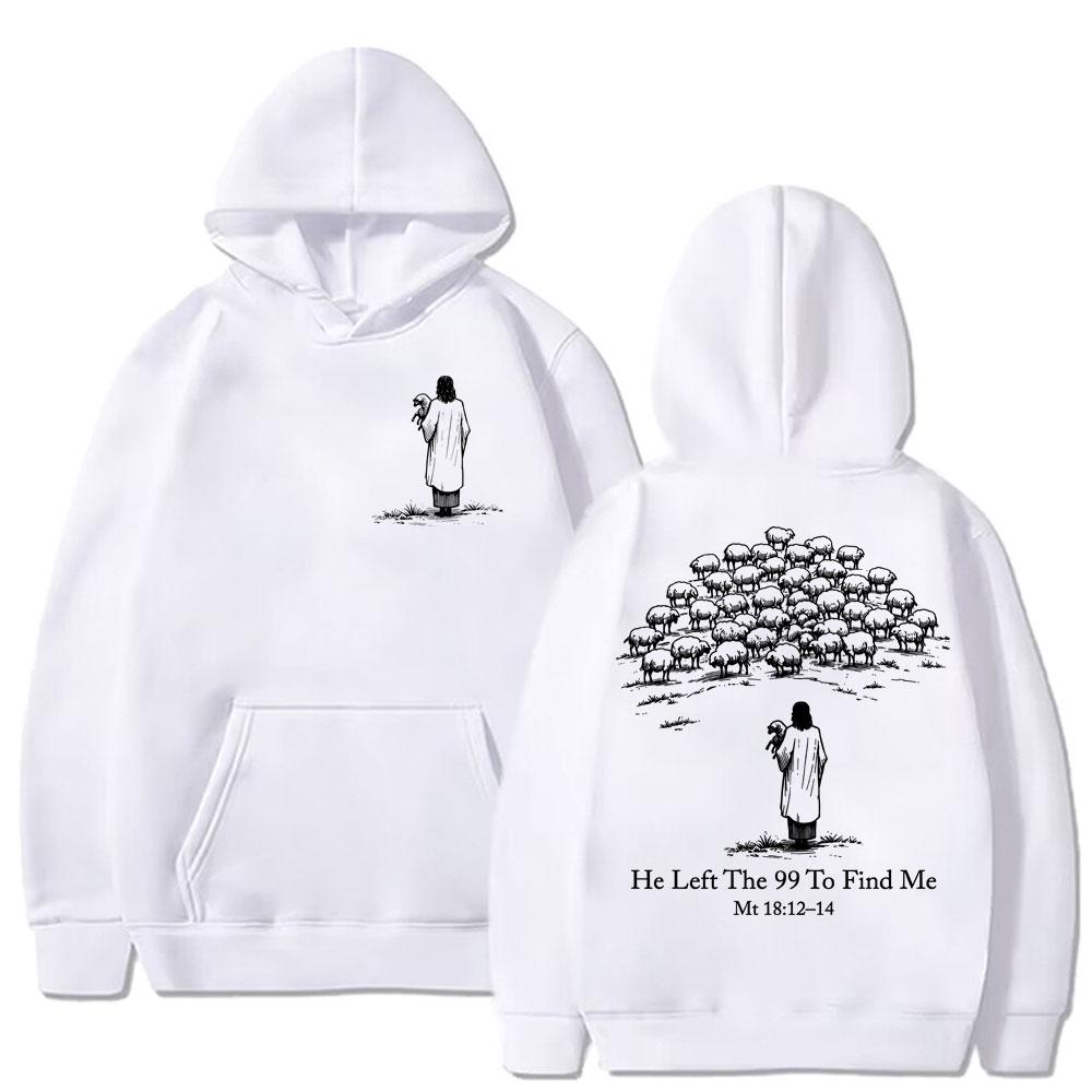 Christian Religious Jesus He Left The 99 To Find Me Is King Hoodies Faith Bible Verse Men Women Sweatshirt