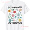 Spread Kindness Like Wildflowers Happiness Flowers T Shirt  Vintage Washed Designer Clothes Stylish Top For Everyday Wear