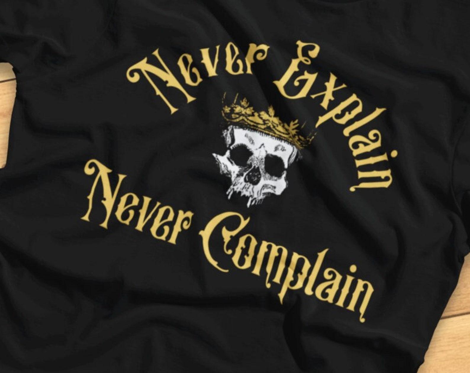 Never Explain, Never Complain - Funny Motto - T-Shirt 2XL