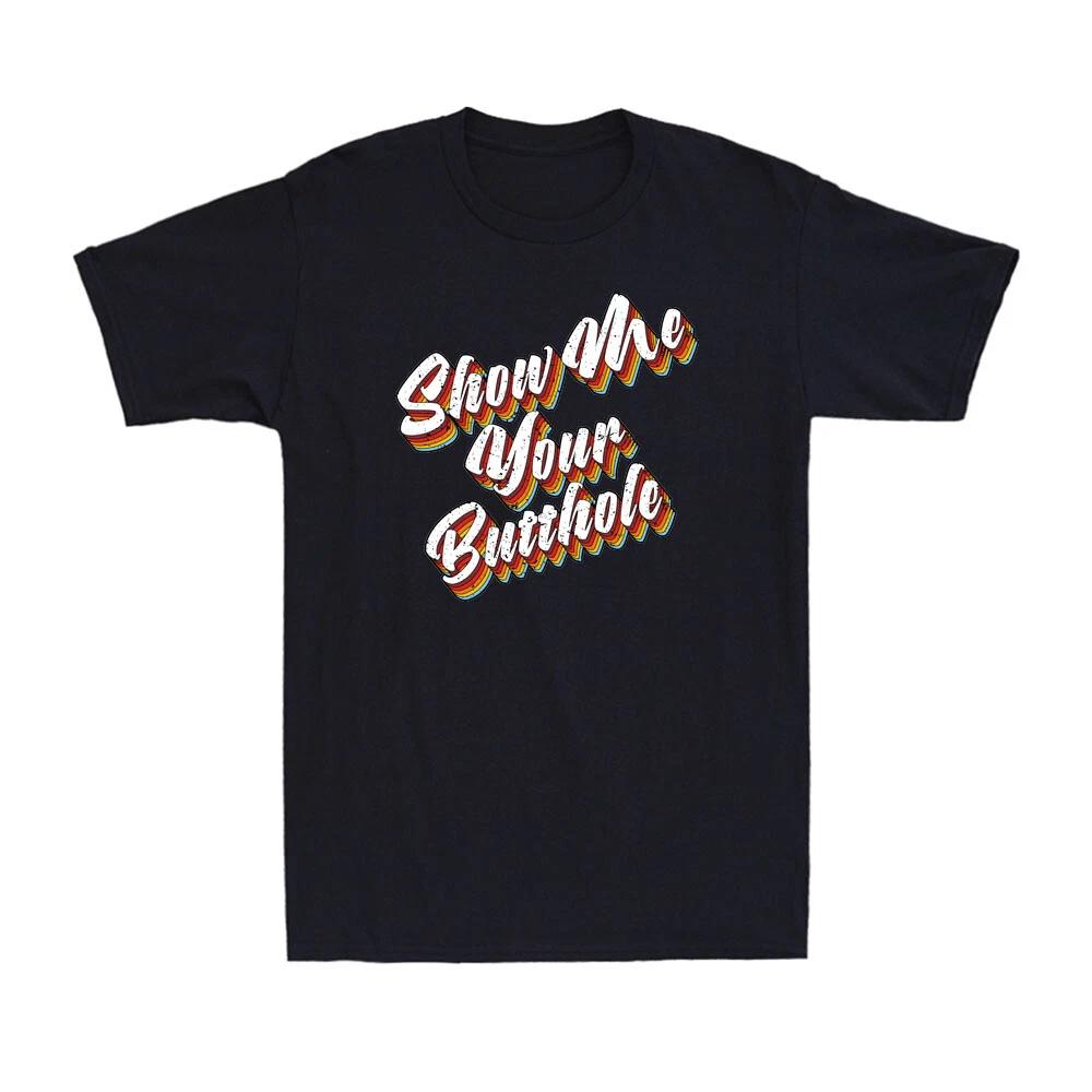 Show Me Your Butthole Funny Sarcastic Saying Colorful Vintage Men s T-Shirt L