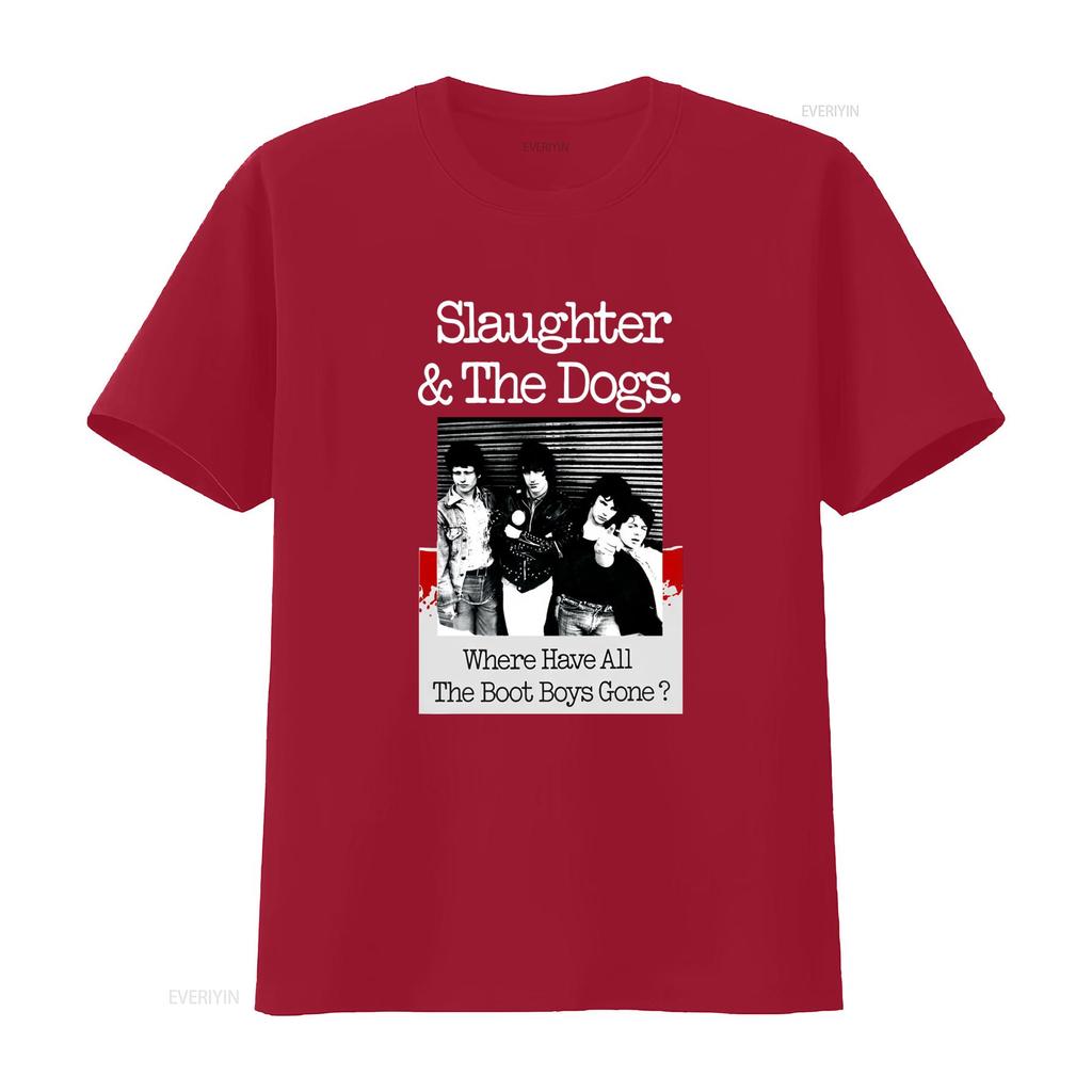 New Popular Slaughter The Dogs Where Have All Boot Boys Gone T Shirt S 4Xl Vintage Washed Comfortable Streetwear Homme