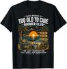 Proud Member of Too Old to Care Boomer Club Retired Humor T-Shirt