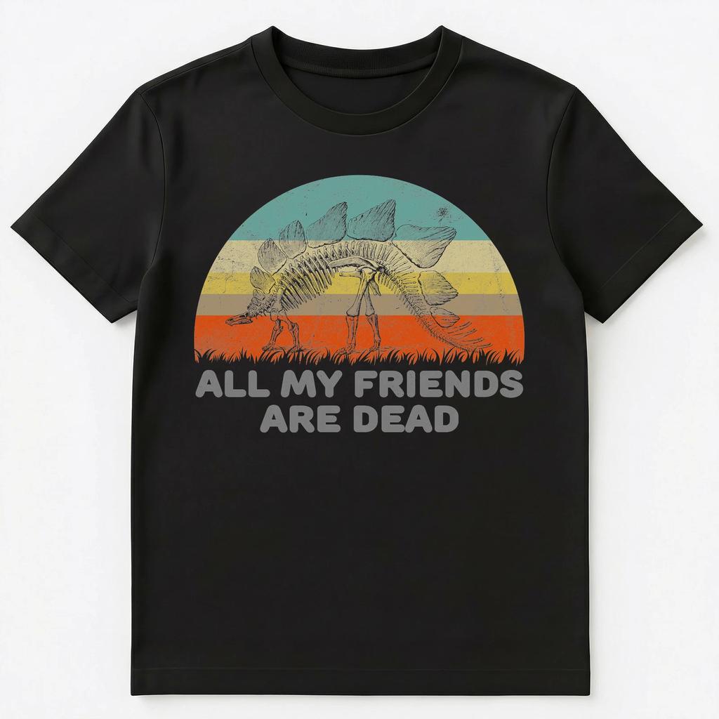 Funny Dinosaur T Shirt All My Friends Are Dead Unisex T-Shirt