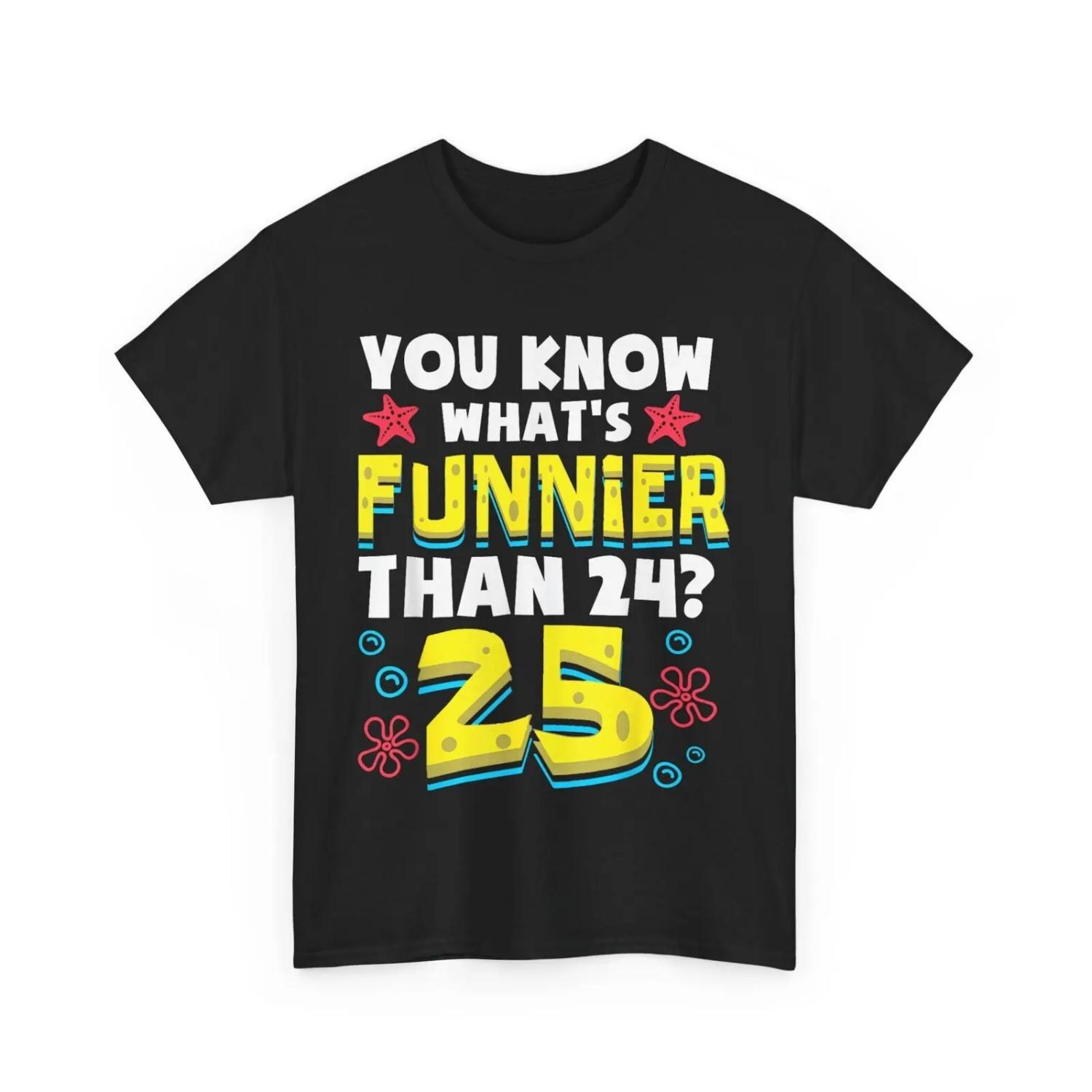 Funny 25th Birthday What s Funnier Than 24 It s 25 Years Old T Shirt S чёрный