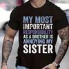 2026 New Funny MY MOST IMPORTANT RESPONSIBILITY AS A BROTHER IS ANNOYING MY SISTER Printed Tshirt Mens TShirt