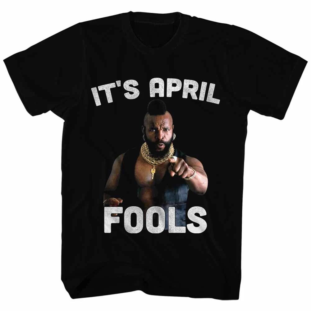 Mr T Says It s April Fools Men s T Shirt The A Team B.A. Baracus 4XL