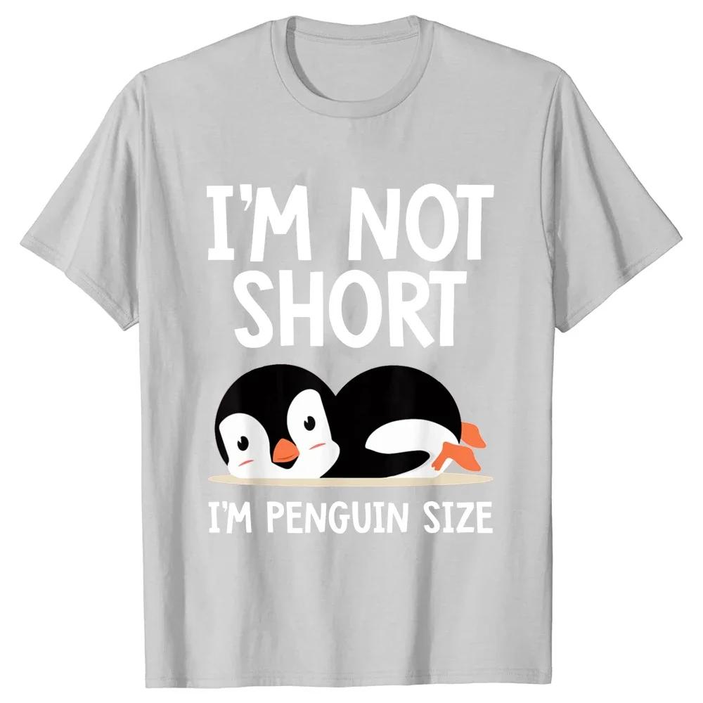 Funny I'm Not Short I'm Penguin Size Cute Penguin Lover T Shirts Streetwear Short Sleeve Birthday Gifts Summer Style T-shirt