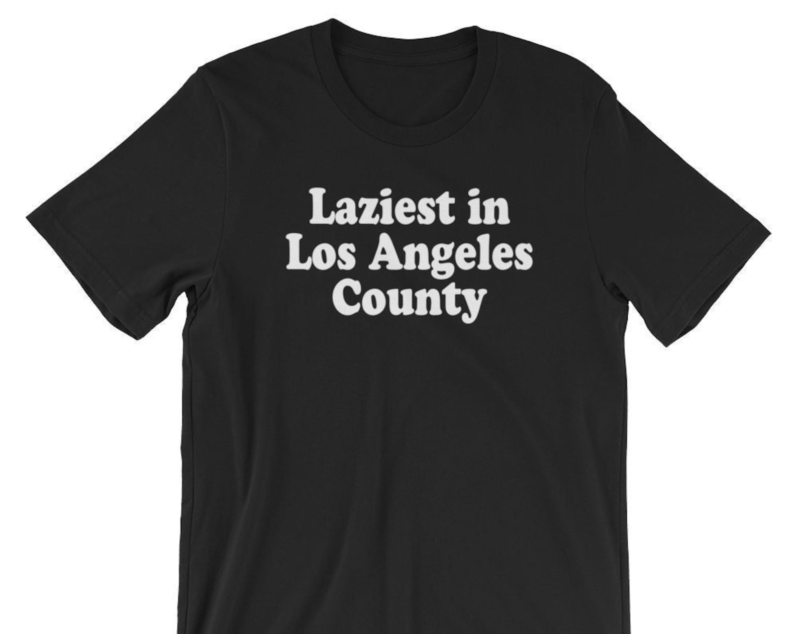 Laziest In Los Angeles County - Unisex T-Shirt L