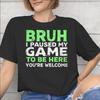 I Paused My Game To Be Here Merch Unisex T Shirt 100 Cotton Tee New Arrival Tshirt Clothing