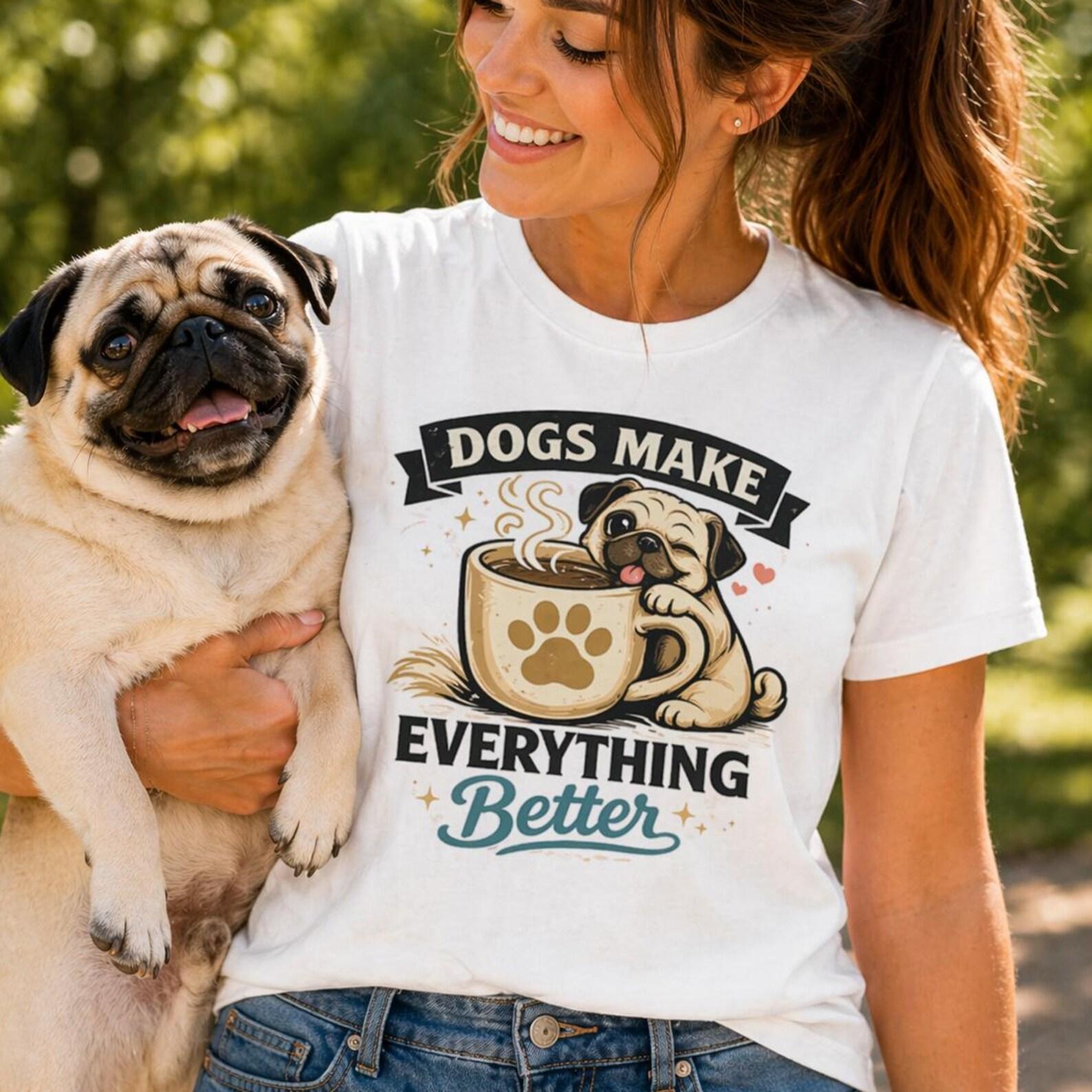 Dogs Make Everything Better Pug Coffee Shirt, Dog Lover Graphic Tee M