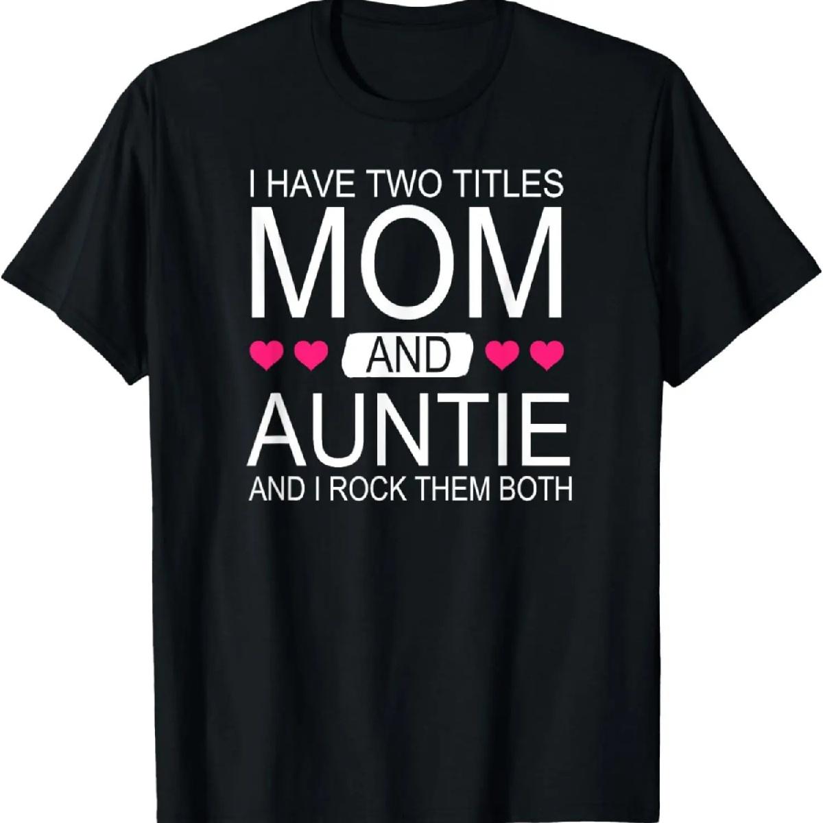I Have Two Titles Mom and Auntie - Funny Mommy T-Shirt T-Shirt XXXXXL разноцветный