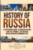 The History of Russia : A Captivating Guide To Russian History, Ivan the Terrible, The Russian Revolution and Cambridge Five Book