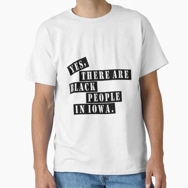 Yes There Are Black People In Iowa Rushthewri Tshirt Made In Usaus Size S2xl