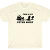 THIS IS MY OTTER SHIRT T-Shirt Funny Comedy Unisex T-Shirt