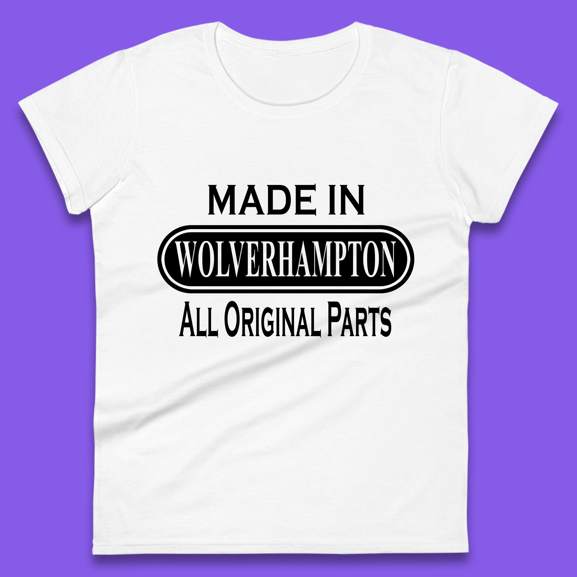 Made In Wolverhampton All Original Parts Vintage Retro Birthday City In West Midlands, England Gift Womens Tee T Shirt Mens Tops Unisex Top 2XL