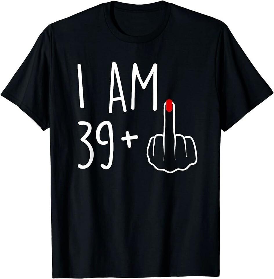 

I Am 39 Plus 1 Middle Finger For A 40th Birthday For Women T-Shirt Unisex T-Shirt XXXL