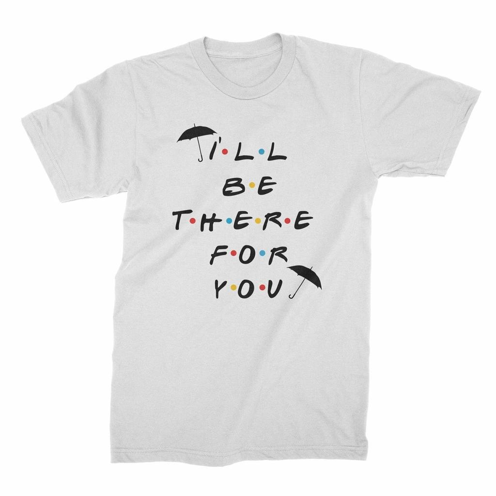 Ill Be There For You Shirt I'll Be There for You Shirt