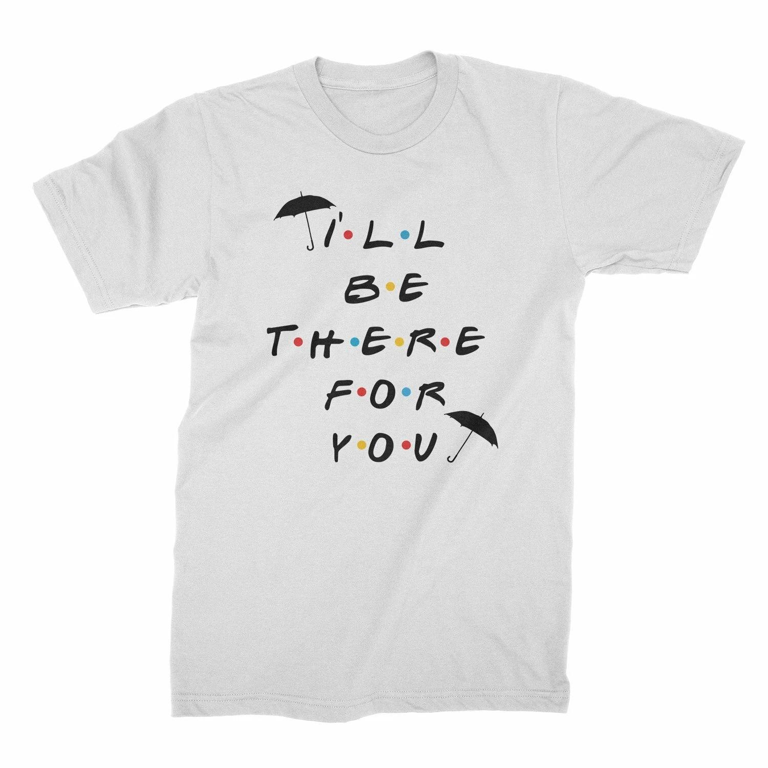 Ill Be There For You Shirt I ll Be There for You Shirt XL