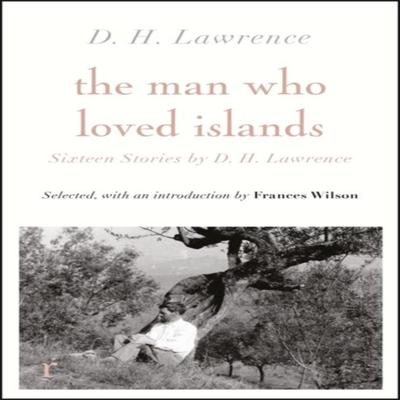 The Man Who Loved Islands Sixteen Stories Riverrun Editions by D H Lawrence by D H Lawrence... 9781529412567