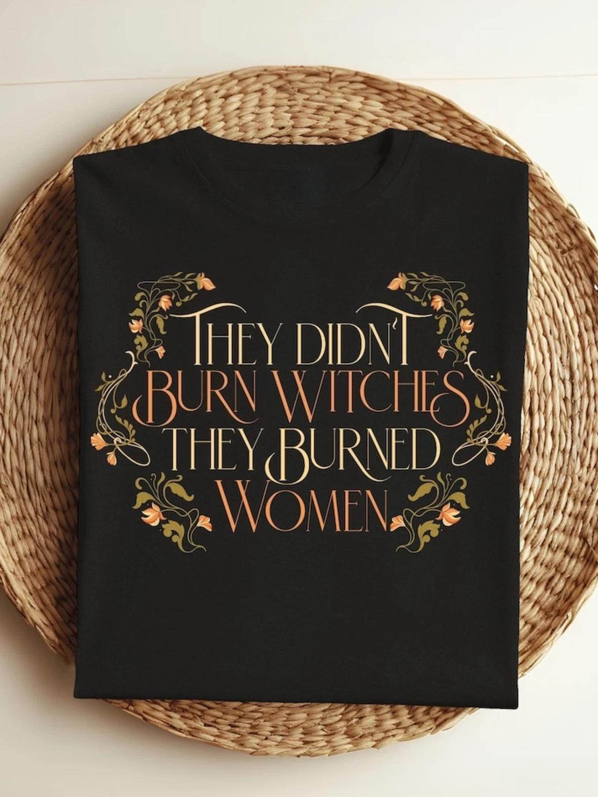 They Didn T Burn Witches They Burned Men Feminist Witch T-Shirt, Perfect Hallowe M