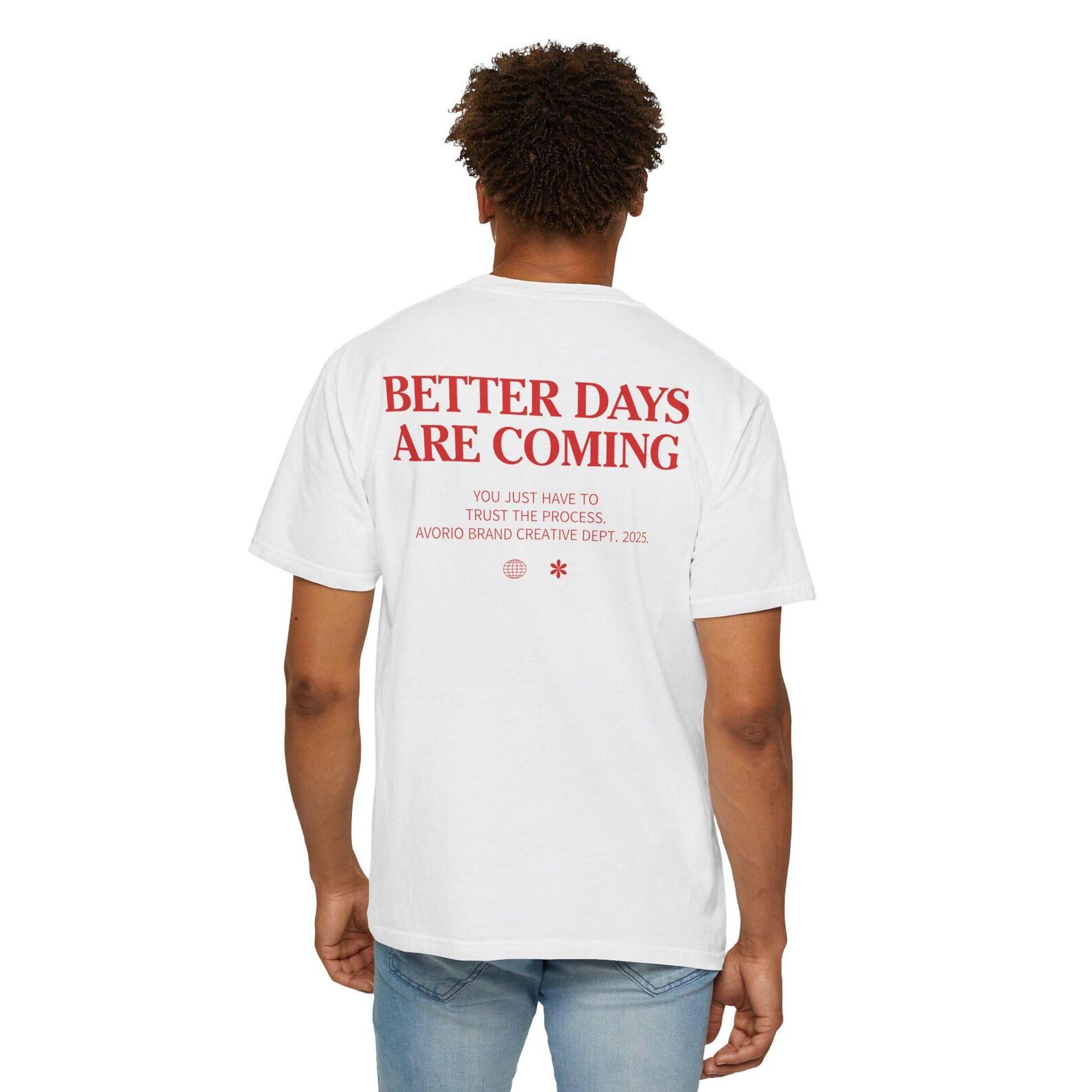 Better Days Are Coming T-Shirt – Motivational Quote Tee, Positive Mindset Shirt, Inspirational Gift XL
