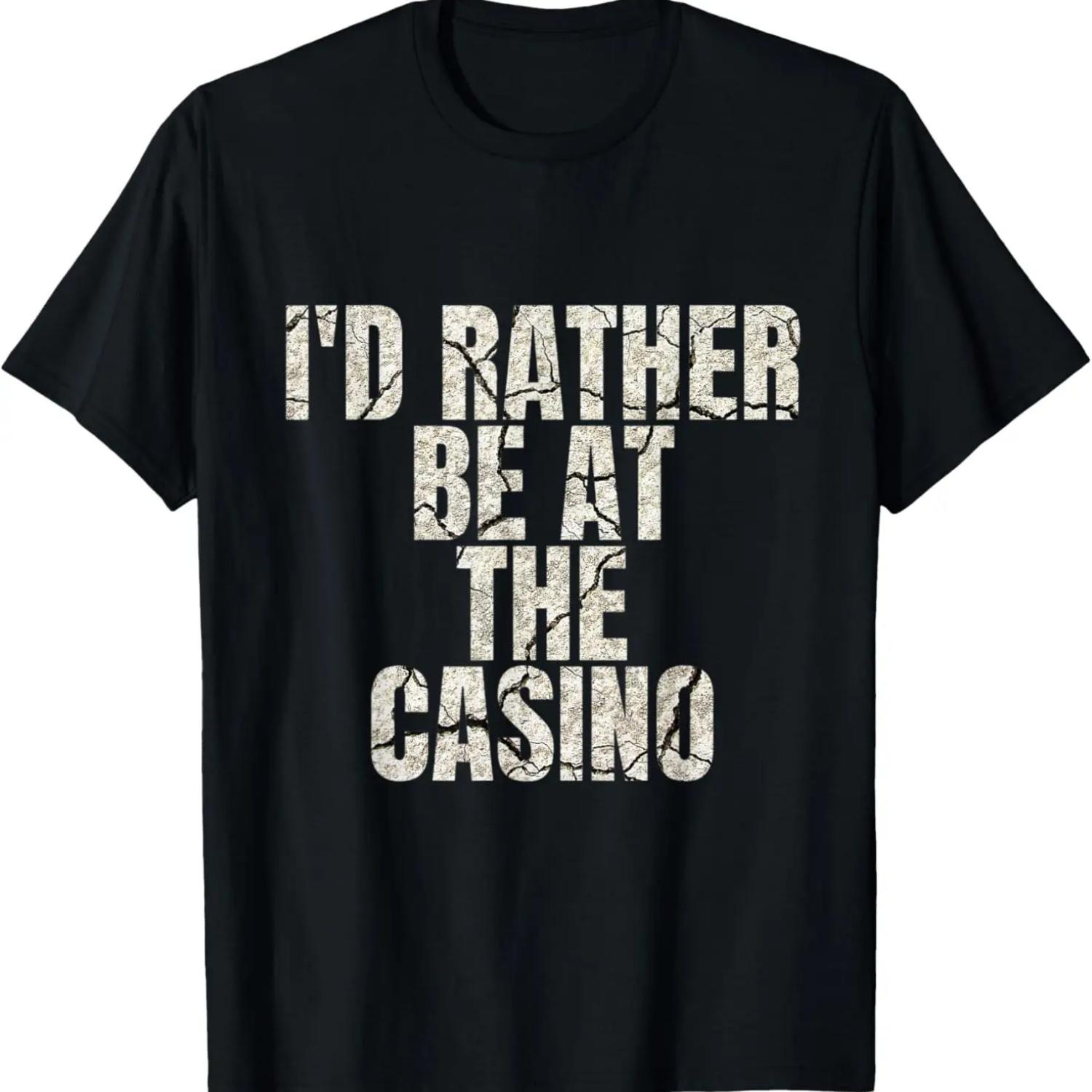 I d Rather Be At The Casino T-shirt Funny Casino Gambler Tee S