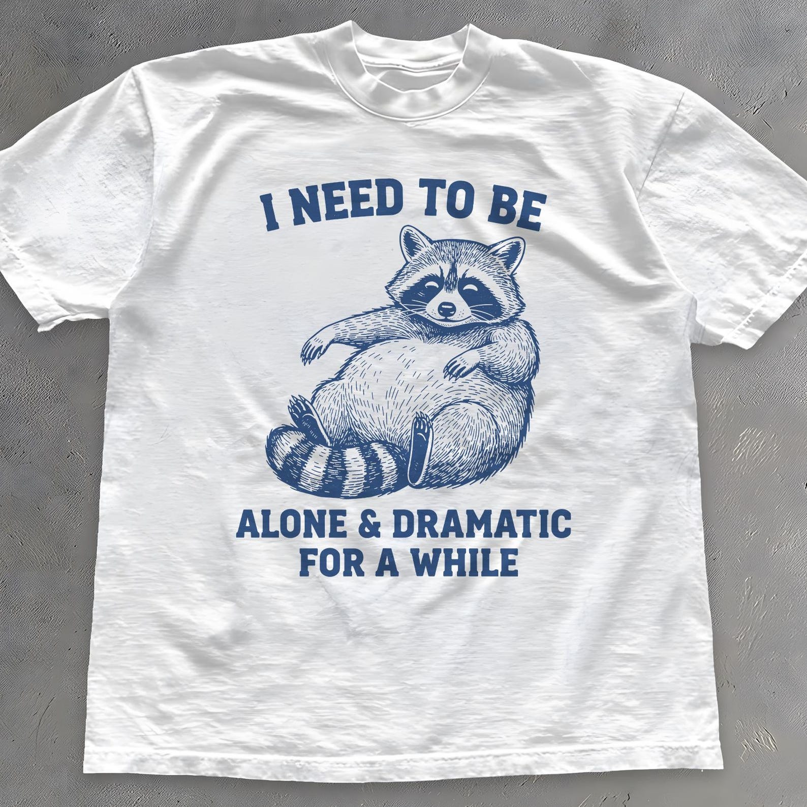Funny Raccoon Graphic Tee: I Need to Be Alone & Dramatic S