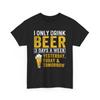 Beer Shirt | I Only Drink Beer 3 Days a Week Yesterday Today and Tomorrow Shirt