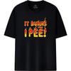 Fun Vibe It Burns When I Pee Unisex Word Pattern T-Shirt