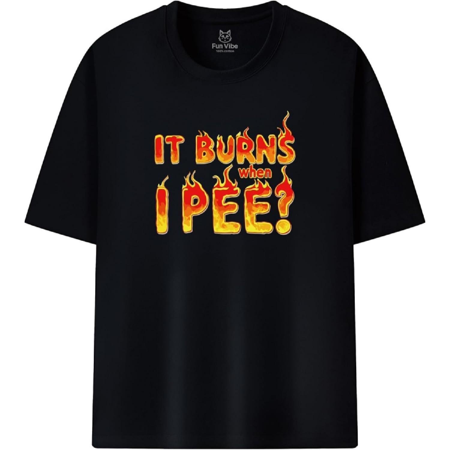 Fun Vibe It Burns When I Pee Unisex Word Pattern T-Shirt S