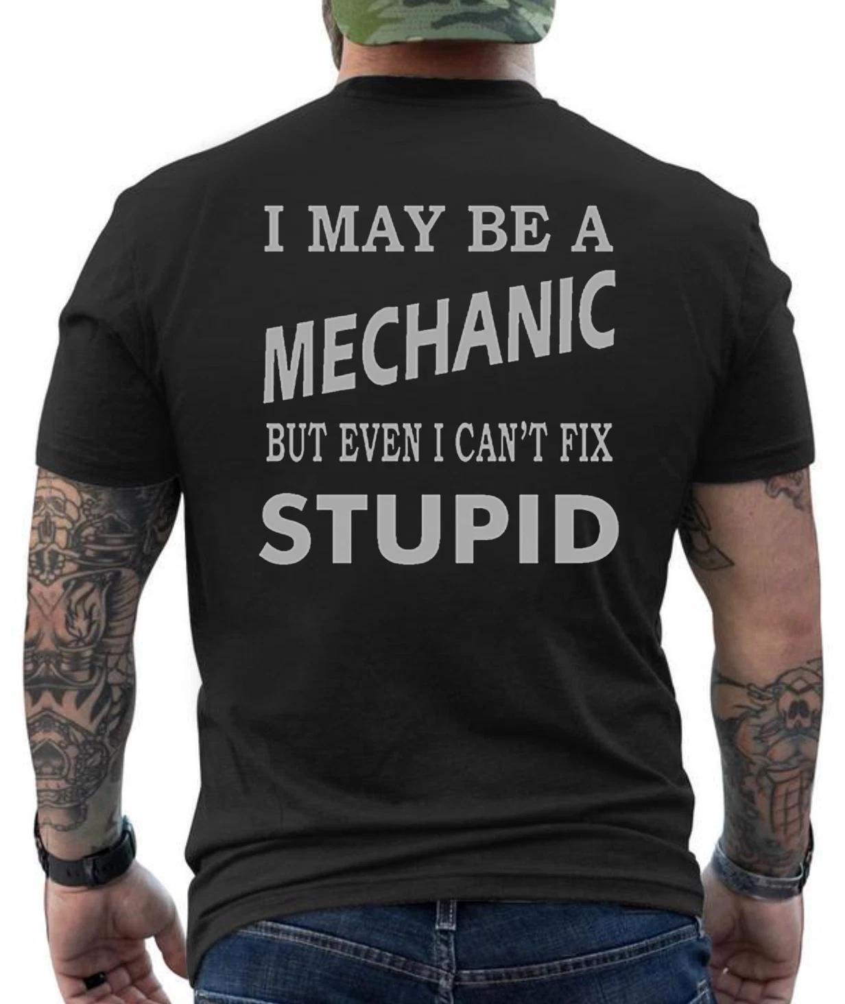 Im Maybe A Mechanic But Even I Can Fix Stupid Funny Graphic Design T- Shirt XS