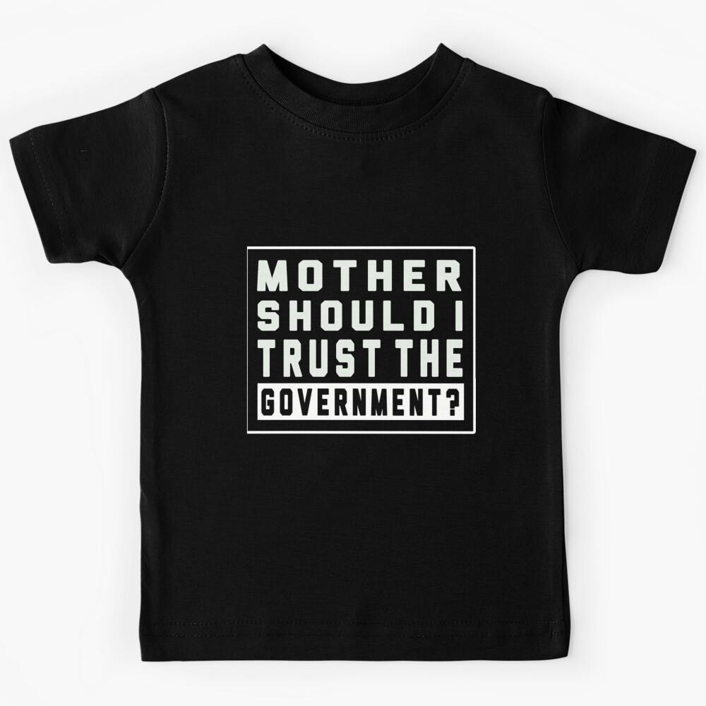 mother should i trust the government Kids T-Shirt 110