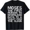Moses The First Person To Download To Tablet from the Cloud T-Shirt