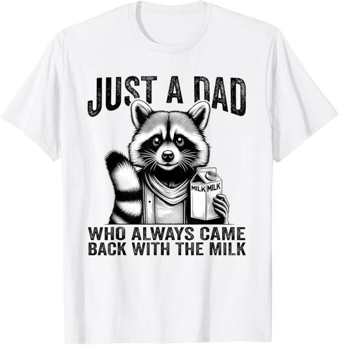

Just A Dad Who Always Came Back With The Milk fathers day T-Shirt M