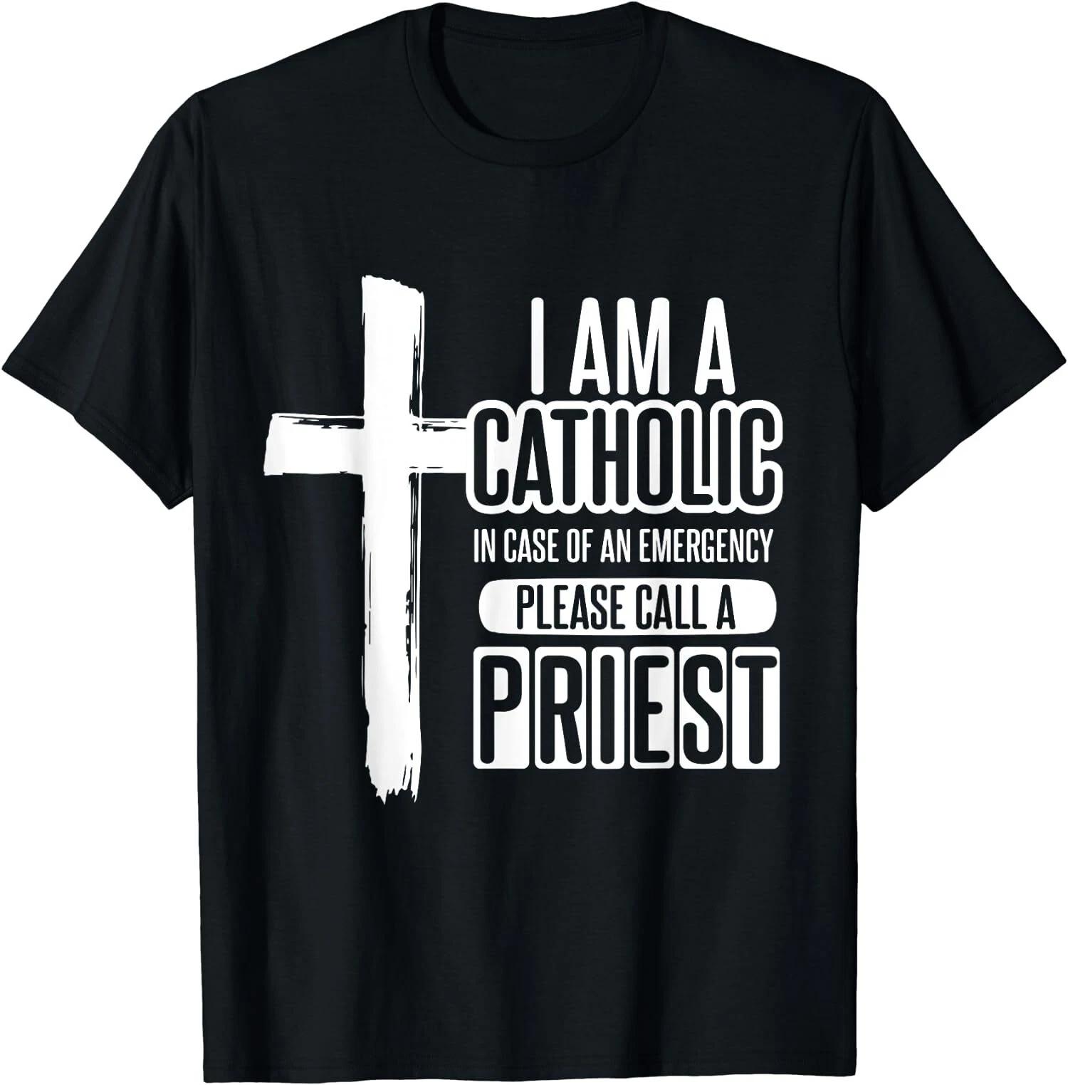 I Am a Catholic In Case of an Call a Priest, Catholic T-Shirt XXXL