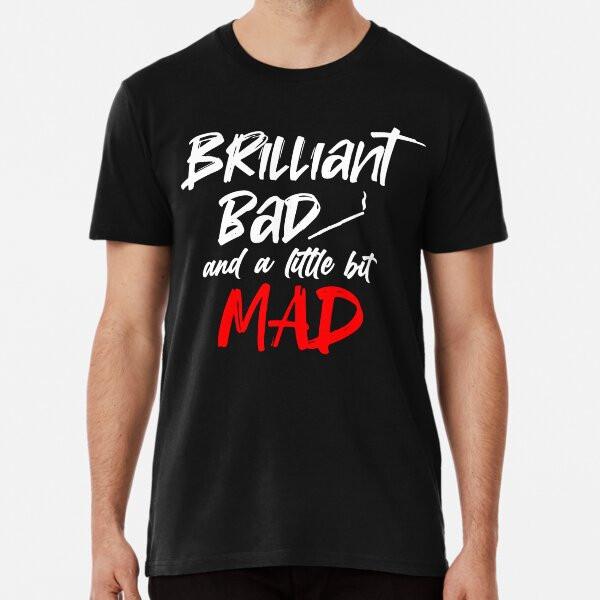 Brilliant, Bad and a Little Bit Mad Premium S To 5XL Made In the AU/USA T-Shirt