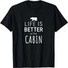 Life Is Better At The Cabin T-Shirt