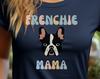 Frenchie Mama T-Shirt - French Bulldog Mom Gift