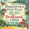 Forgotten Fairy Tales of Brave and Brilliant Girls by Susanna... 9781474966429