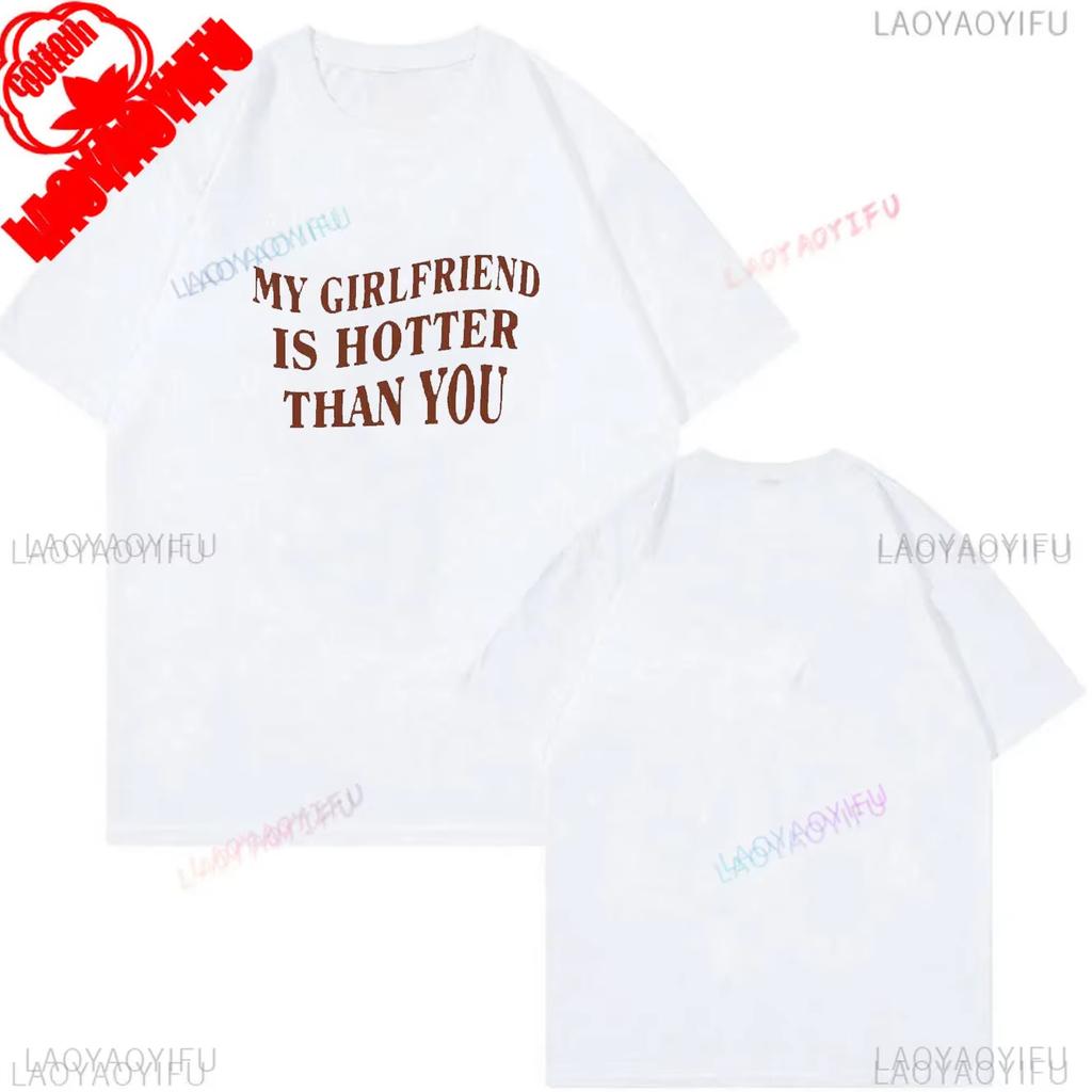 My Girlfriend Is Hotter Than You Cotton Shirt Fun Boyfriend Tops Gift for Valentines Aesthetic Tee Oversized Unisex Harajuku High Quality